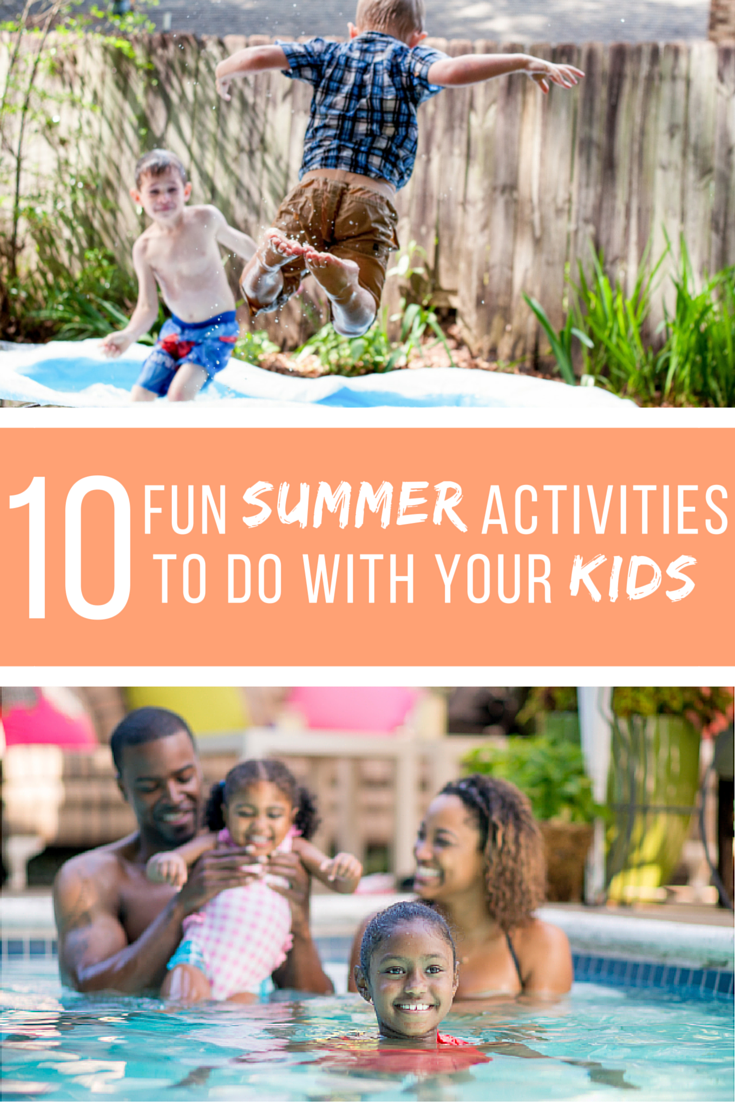 10 fun summer activities to do with your kids